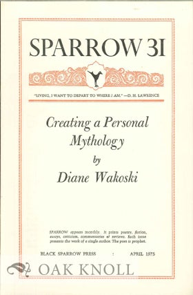 CREATING A PERSONAL MYTHOLOGY. SPARROW 31. Diane Wakoski.