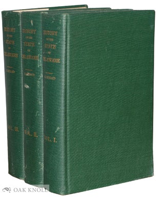Order Nr. 128153 HISTORY OF THE STATE OF DELAWARE FROM THE EARLIEST SETTLEMENTS TO THE YEAR 1907....