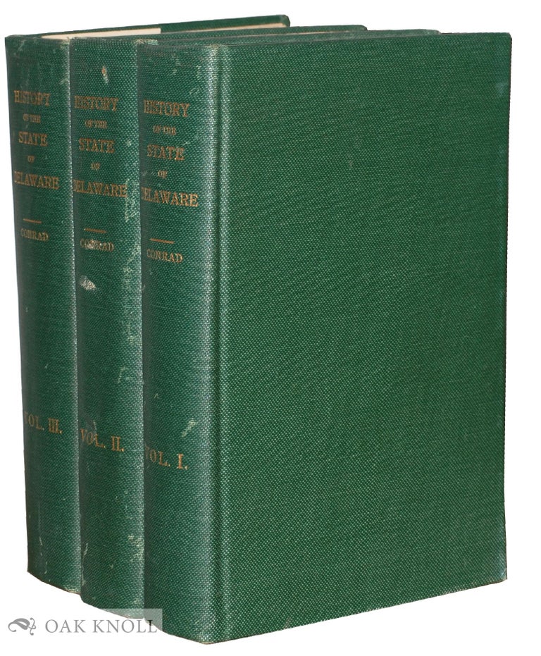 Order Nr. 128153 HISTORY OF THE STATE OF DELAWARE FROM THE EARLIEST SETTLEMENTS TO THE YEAR 1907. Henry C. Conrad.