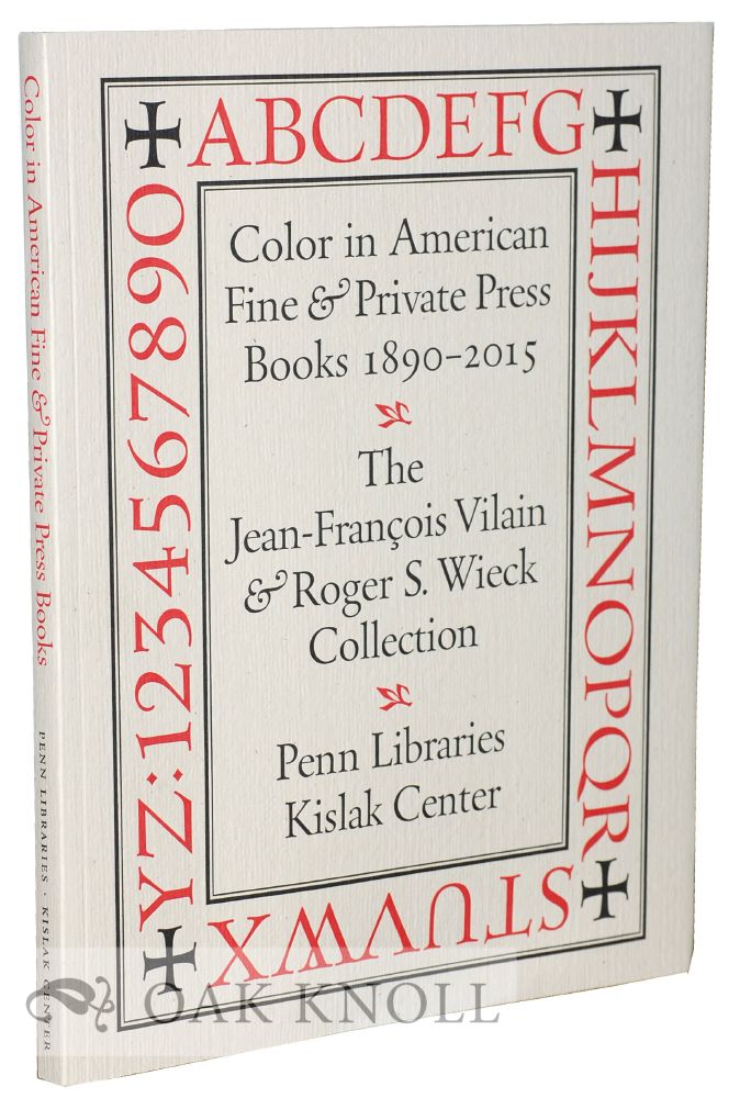 Order Nr. 128335 COLOR IN AMERICAN FINE AND PRIVATE PRESS BOOKS 1890-2015. Jean-François Vilain, Lynne Farrington.