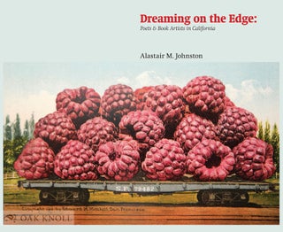 Order Nr. 128359 DREAMING ON THE EDGE: POETS AND BOOK ARTISTS IN CALIFORNIA. Alastair M. Johnston