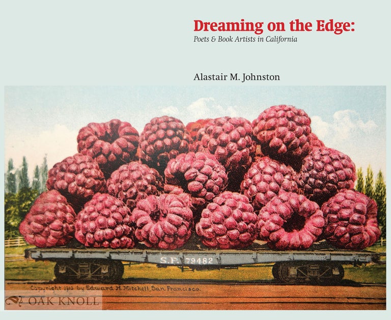 Order Nr. 128359 DREAMING ON THE EDGE: POETS AND BOOK ARTISTS IN CALIFORNIA. Alastair M. Johnston.