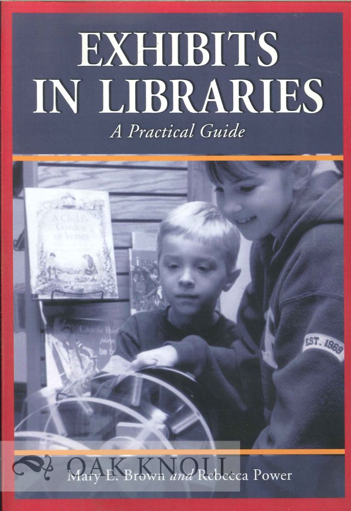 Order Nr. 128389 EXHIBITS IN LIBRARIES A PRACTICAL GUIDE. Mary E. Brown, Rebecca Power.