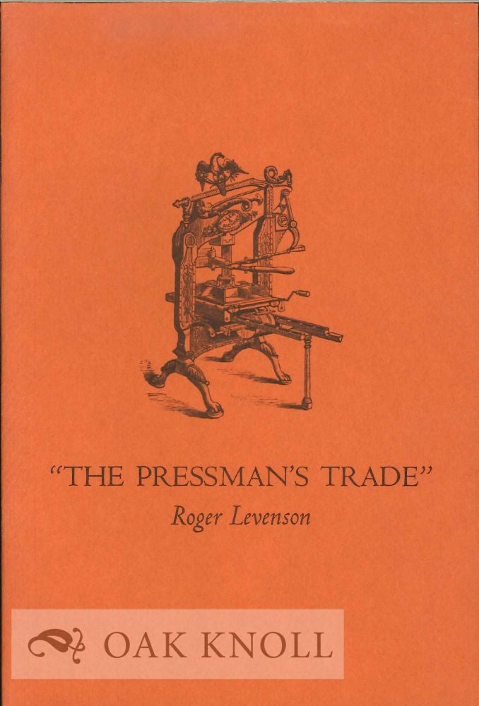 Order Nr. 128430 THE PRESSMAN'S TRADE: A COMMENTARY ON THE TRADITIONAL HANDPRESS. Roger Levenson.