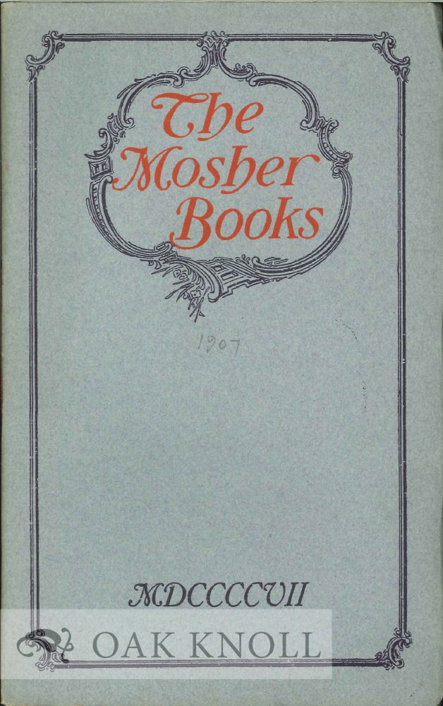 Order Nr. 128495 THE MOSHER BOOKS: A LIST OF BOOKS IN BELLES LETTRES ISSUED IN CHOICE AND LIMITED EDITIONS MDCCCXCI-MDCCCCVII.
