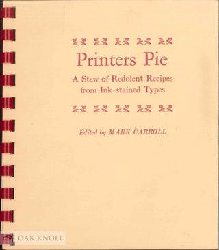 Order Nr. 128532 PRINTERS PIE: A STEW OF REDOLENT RECIPES FROM INK-STAINED TYPES. Mark Carroll