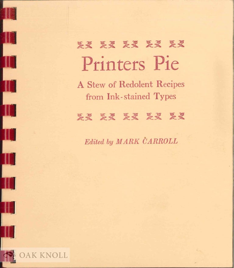 Order Nr. 128532 PRINTERS PIE: A STEW OF REDOLENT RECIPES FROM INK-STAINED TYPES. Mark Carroll.