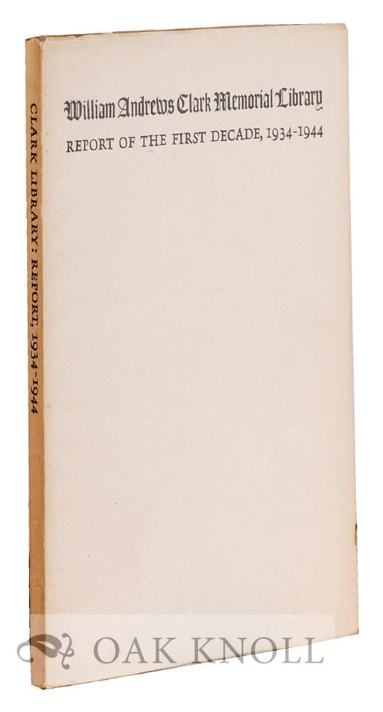 Order Nr. 128763 WILLIAM ANDREWS CLARK MEMORIAL LIBRARY, REPORT OF THE FIRST DECADE 1934-1944.
