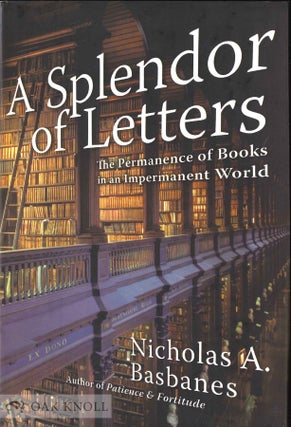 Order Nr. 128811 A SPLENDOR OF LETTERS, THE PERMANENCE OF BOOKS IN AN IMPERMANENT WORLD. Nicholas...