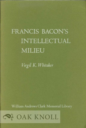 Order Nr. 128831 FRANCIS BACON'S INTELLECTUAL MILIEU. Virgil K. Whitaker
