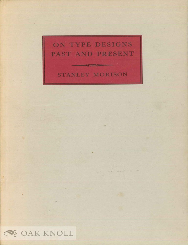 Order Nr. 128952 ON TYPE DESIGNS, PAST AND PRESENT, A BRIEF INTRODUCTION. Stanley Morison.