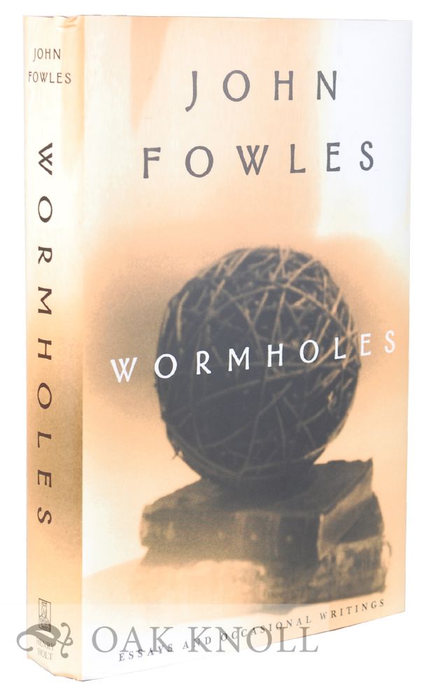 Order Nr. 128973 WORMHOLES: ESSAYS AND OCCASIONAL WRITINGS. John Fowles.