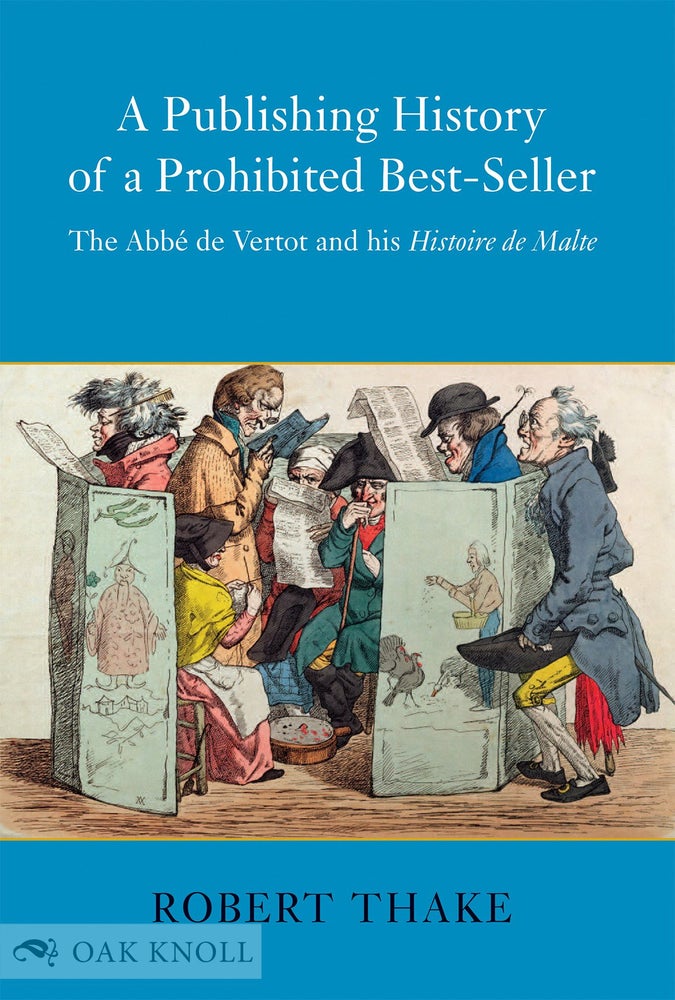 Order Nr. 128977 A PUBLISHING HISTORY OF A PROHIBITED BEST-SELLER:THE ABBÉ DE VERTOT AND HIS HISTOIRE DE MALTE. Robert Thake.