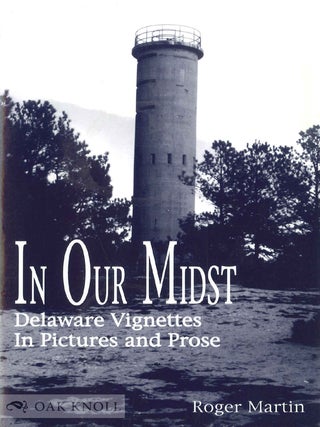Order Nr. 129155 IN OUR MIDST, DELAWARE VIGNETTES IN PICTURES AND PROSE. Roger Martin