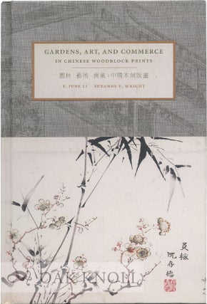 Order Nr. 129157 GARDENS, ART, AND COMMERCE IN CHINESE WOODBLOCK PRINTS. T. June Li, Suzanne E....