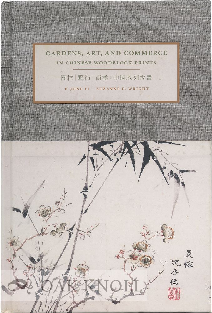 Order Nr. 129157 GARDENS, ART, AND COMMERCE IN CHINESE WOODBLOCK PRINTS. T. June Li, Suzanne E. Wright.