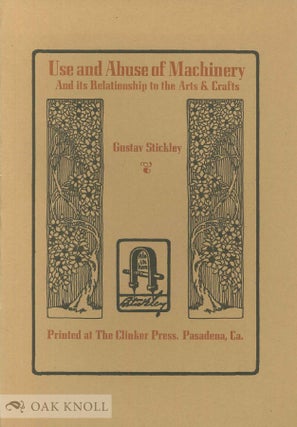 USE AND ABUSE OF MACHINERY AND ITS RELATIONSHIP TO THE ARTS AND CRAFTS. Gustave Stickley.