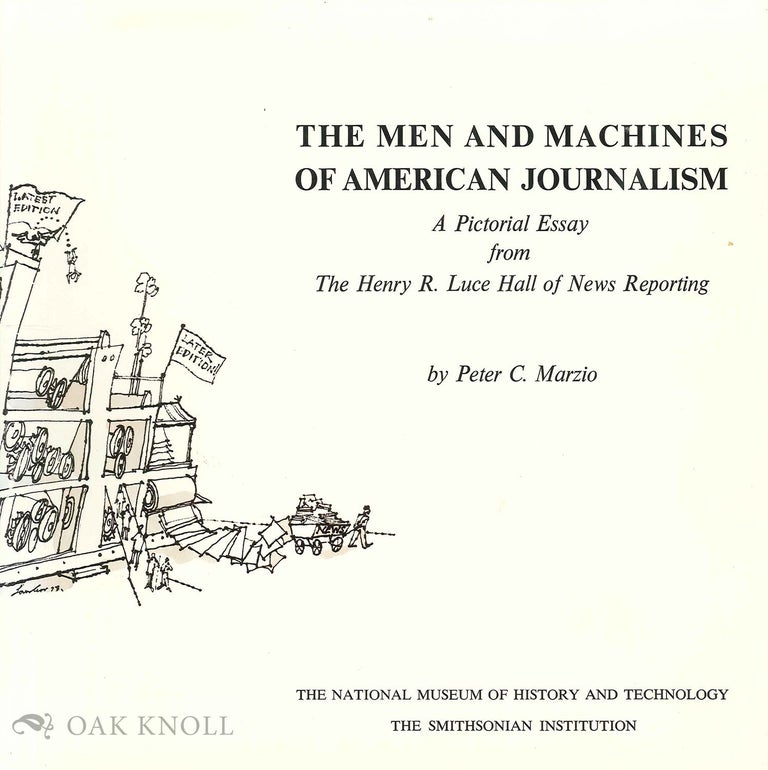 Order Nr. 129203 MEN AND MACHINES OF AMERICAN JOURNALISM, A PICTORIAL ESSAY FROM THE HENRY R. LUCE HALL OF NEWS REPORTING. Peter C. Marzio.