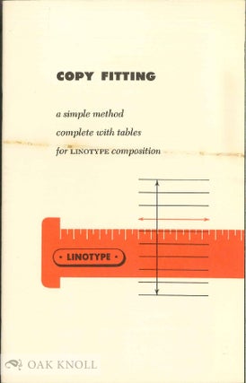 Order Nr. 129452 COPY FITTING: A SIMPLE METHOD COMPLETE WITH TABLES FOR LINOTYPE COMPOSITION....