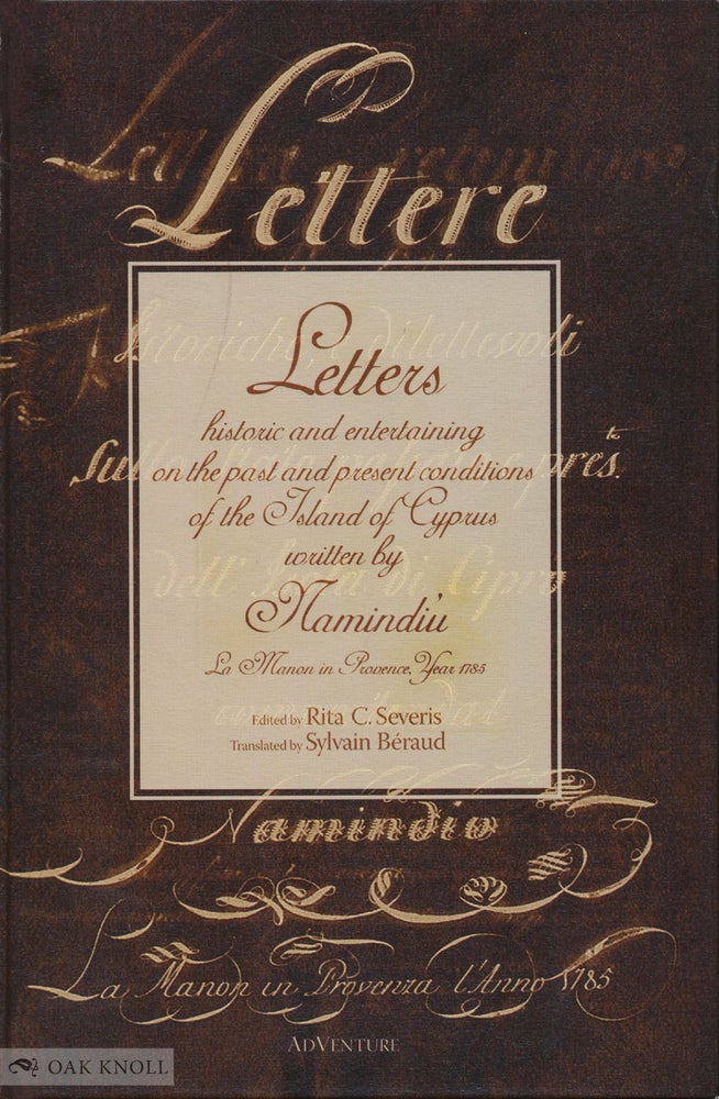 Order Nr. 129784 LETTERS HISTORIC AND ENTERTAINING ON THE PAST AND PRESENT CONDITIONS OF THE ISLAND OF CYPRUS WRITTEN BY NAMINDIÙ LA MANON IN PROVENCE, YEAR 1785. Rita C. Severis, Sylvain Béraud, ed., trans.