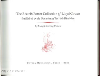 THE BEATRIX POTTER COLLECTION OF LLOYD COTSEN: PUBLISHED ON THE OCCASION OF HIS 75TH BIRTHDAY.