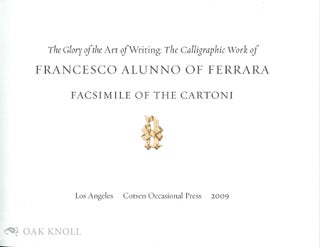 THE GLORY OF THE ART OF WRITING: THE CALLIGRAPHIC WORK OF FRANCESCO ALUNNO OF FERRARA.