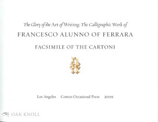 THE GLORY OF THE ART OF WRITING: THE CALLIGRAPHIC WORK OF FRANCESCO ALUNNO OF FERRARA.