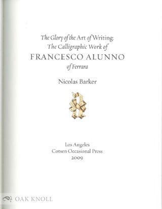 THE GLORY OF THE ART OF WRITING: THE CALLIGRAPHIC WORK OF FRANCESCO ALUNNO OF FERRARA.
