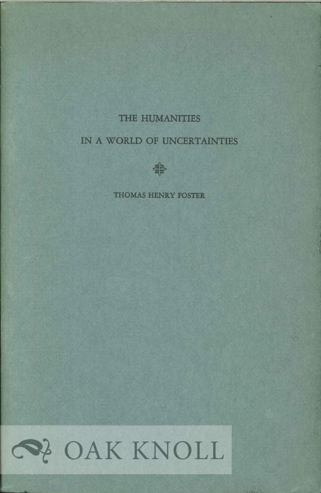 Order Nr. 130395 THE HUMANITIES IN A WORLD OF UNCERTAINTY. Thomas Henry Foster.