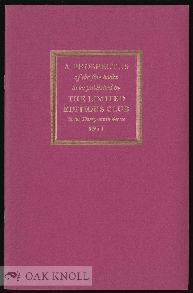 Order Nr. 130477 A PROSPECTUS OF FINE BOOKS TO BE PUBLISHED BY THE LIMITED EDITIONS CLUB IN THE THIRTY-NINTH SERIES: 1971.