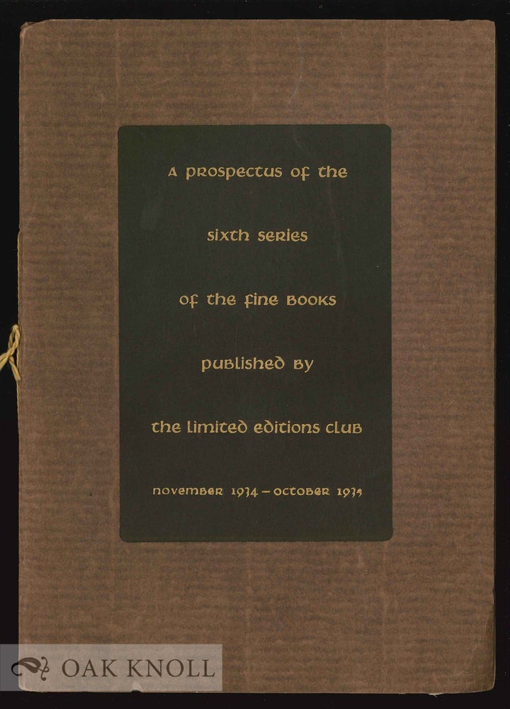 Order Nr. 130507 A PROSPECTUS OF THE SIXTH SERIES OF THE FINE BOOKS PUBLISHED BY THE LIMITED EDITIONS CLUB NOVEMBER 1934-OCTOBER 1935.