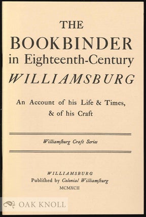 Order Nr. 130586 THE BOOKBINDER IN EIGHTEENTH-CENTURY WILLIAMSBURG, AN ACCOUNT OF HIS LIFE &...