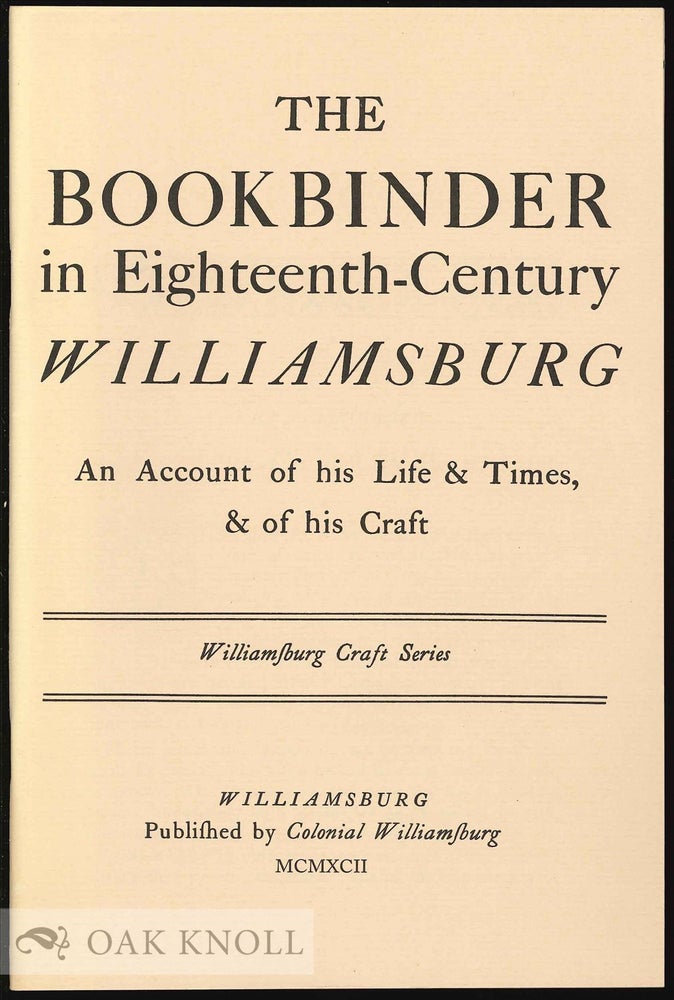 Order Nr. 130586 THE BOOKBINDER IN EIGHTEENTH-CENTURY WILLIAMSBURG, AN ACCOUNT OF HIS LIFE & TIMES, & OF HIS CRAFT. C. Clement Samford.