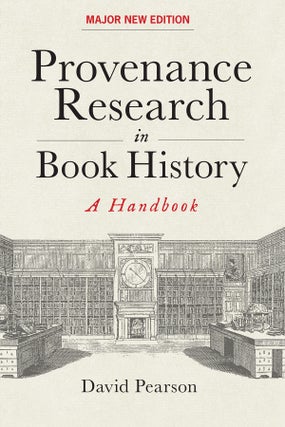 Order Nr. 130824 PROVENANCE RESEARCH IN BOOK HISTORY: A HANDBOOK. David Pearson