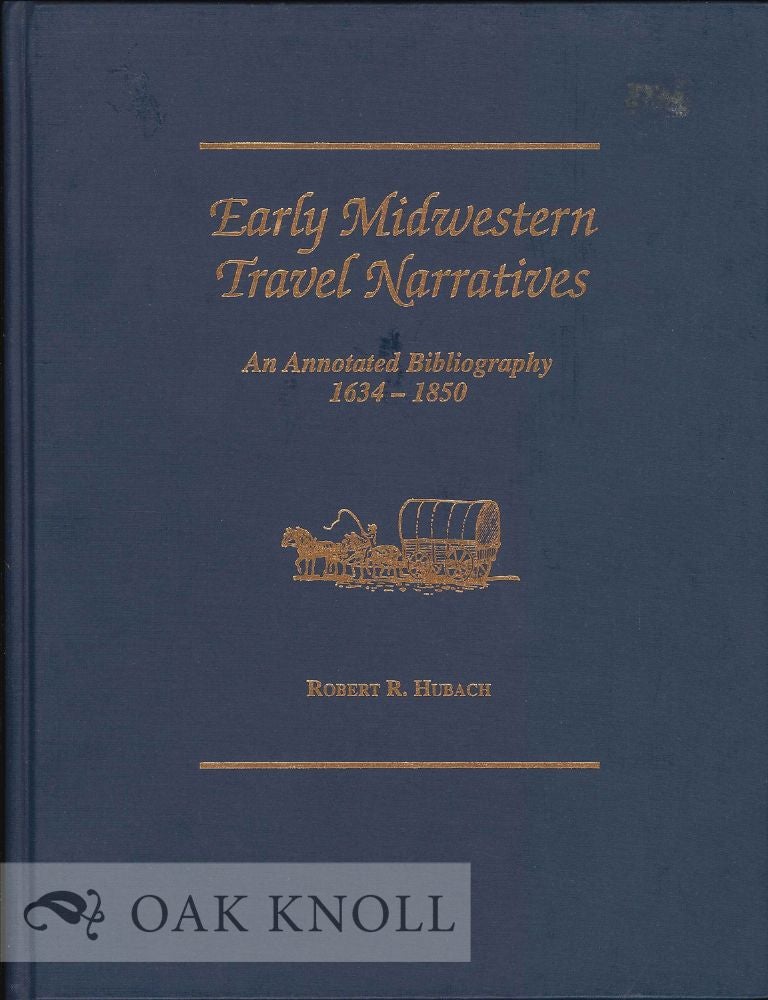 Order Nr. 131200 EARLY MIDWESTERN TRAVEL NARRATIVES, AN ANNOTATED BIBLIOGRAPHY 1634-1850. Robert R. Hubach.