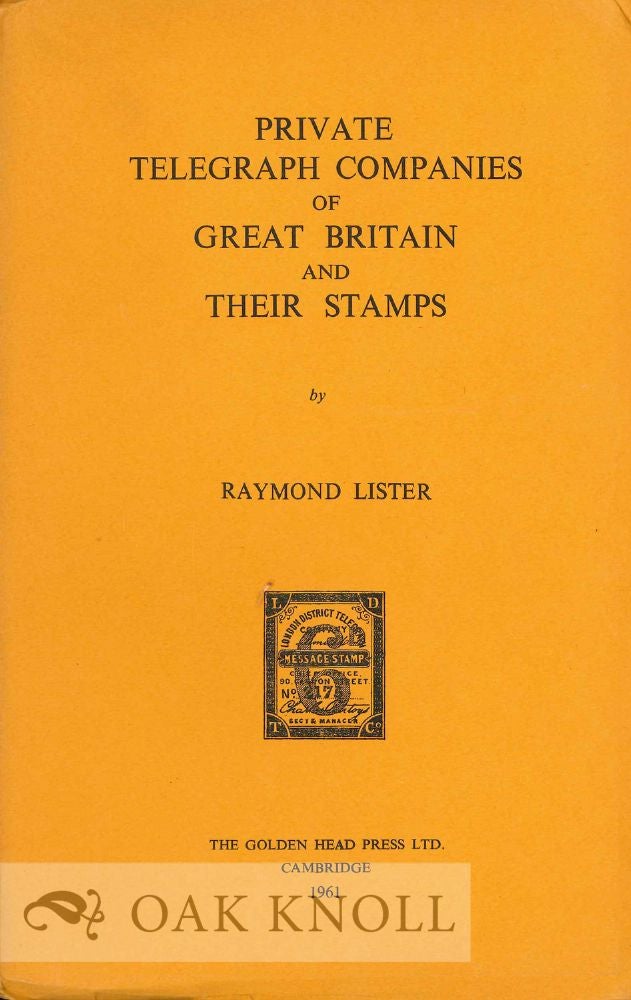 Order Nr. 131228 PRIVATE TELEGRAPH COMPANIES OF GREAT BRITAIN AND THEIR STAMPS. Raymond Lister.