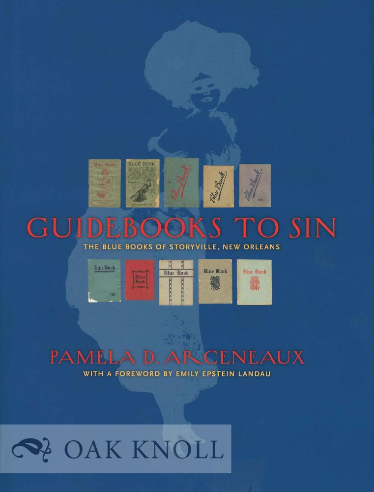 Order Nr. 131259 GUIDEBOOKS TO SIN: THE BLUE BOOKS OF STORYVILLE, NEW ORLEANS. Pamela D. Arceneaux.