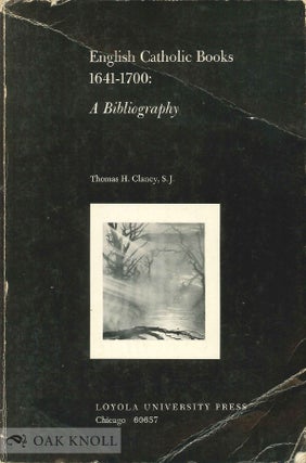 Order Nr. 131450 ENGLISH CATHOLIC BOOKS 1641-1700: A BIBLIOGRAPHY. Thomas H. Clancy