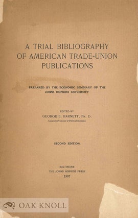 Order Nr. 131485 A TRIAL BIBLIOGRAPHY OF AMERICAN TRADE-UNION PUBLICATIONS. George E. Barnett