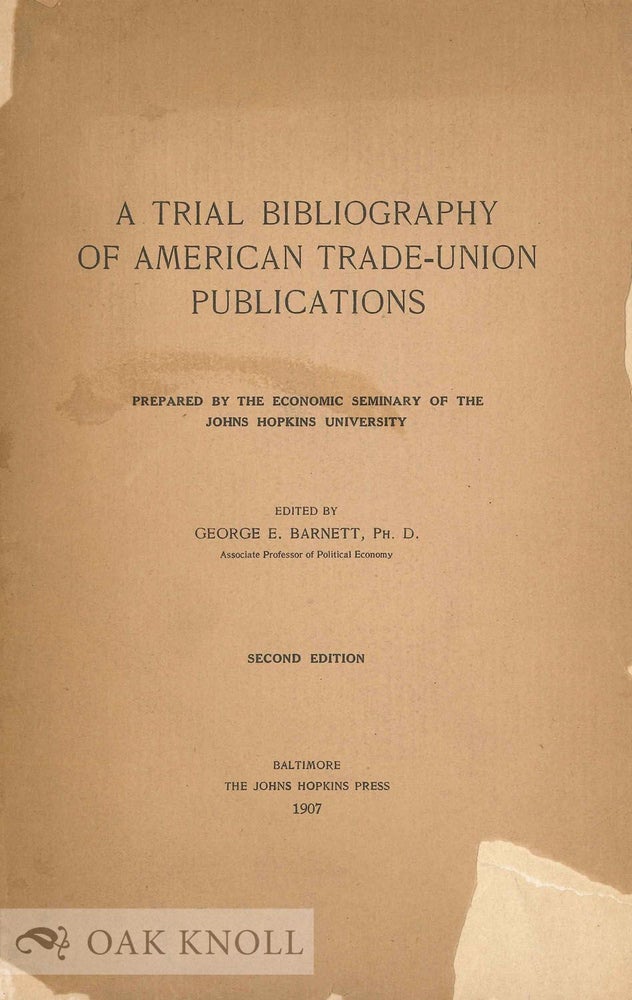 Order Nr. 131485 A TRIAL BIBLIOGRAPHY OF AMERICAN TRADE-UNION PUBLICATIONS. George E. Barnett.