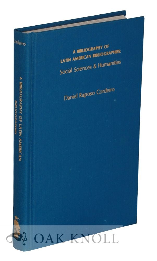 Order Nr. 131518 A BIBLIOGRAPHY OF LATIN AMERICAN BIBLIOGRAPHIES SOCIAL SCIENCE AND HUMANITIES. Daniel Raposo Cordeiro.