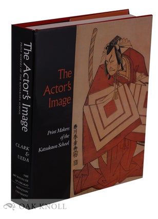 Order Nr. 131520 THE ACTOR'S IMAGE: PRINT MAKERS OF THE KATSUKAWA SCHOOL. Timothy T. Clark, Osamu...