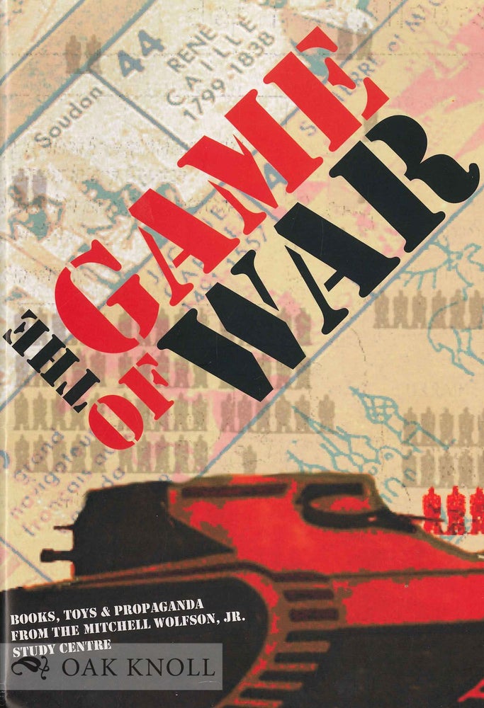 Order Nr. 131769 THE GAME OF WAR: BOOKS, TOYS, AND PROPAGANDA FROM THE MITCHELL WOLFSON, JR., STUDY CENTER. James A. Findlay, and compiler.