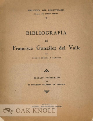 Order Nr. 131815 BIBLIOGRAFÍA DE FRANCISCO GONZÁLEZ DEL VALLE POR FERMIN PERAZA Y SARAUSA....