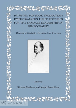 PRINTING FOR BOOK PRODUCTION: EMERY WALKER'S THREE LECTURES FOR THE SANDARS READERSHIP IN. Richard and Joseph Mathews.