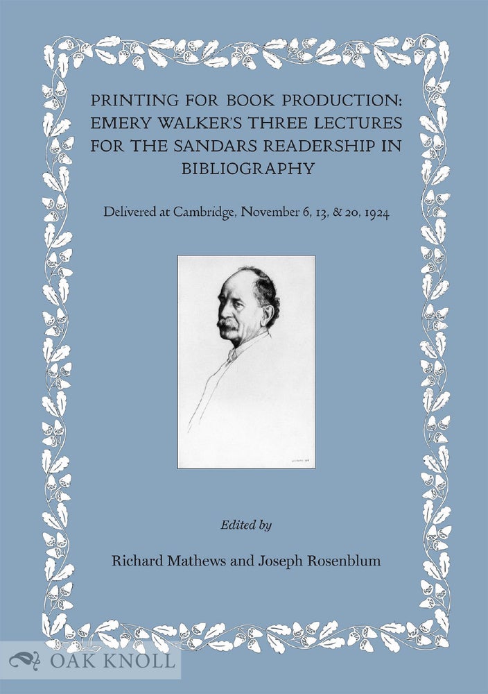 Order Nr. 131955 PRINTING FOR BOOK PRODUCTION: EMERY WALKER'S THREE LECTURES FOR THE SANDARS READERSHIP IN BIBLIOGRAPHY, DELIVERED AT CAMBRIDGE, NOVEMBER 6, 13 & 20, 1924. Richard Mathews, Joseph Rosenblum.