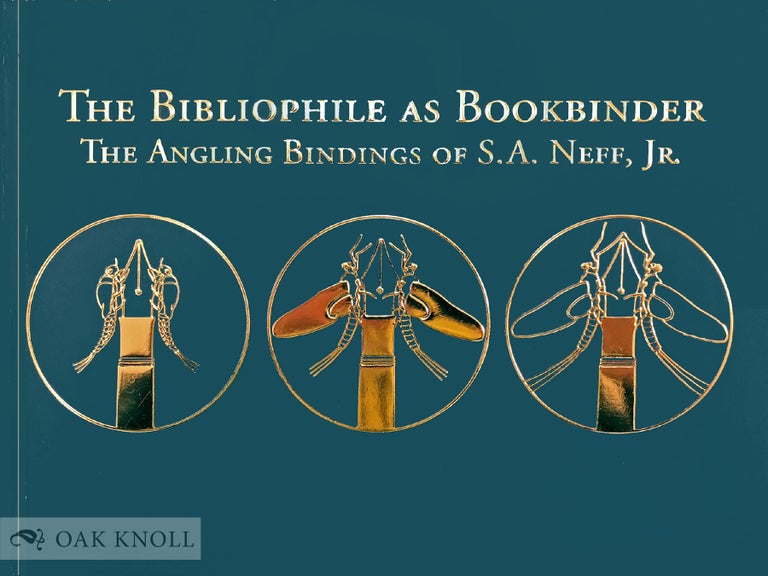 Order Nr. 132235 THE BIBLIOPHILE AS BOOKBINDER: THE ANGLING BINDINGS OF S. A. NEFF, JR. S. A. Neff, Lynne Farrington, Jr., Cara Schlesinger.