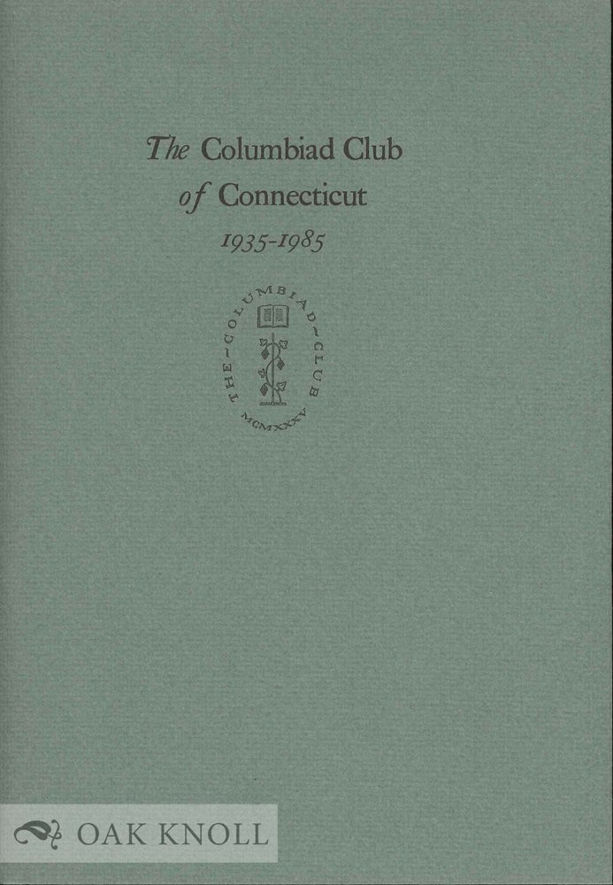 Order Nr. 132318 COLUMBIAD CLUB OF CONNECTICUT 1935-1985: A SHORT ACCOUNT OF ITS ACTIVITIES & MEMBERSHIP TOGETHER WITH A BIBLIOGRAPHY OF KEEPSAKES NOS. 56-103.