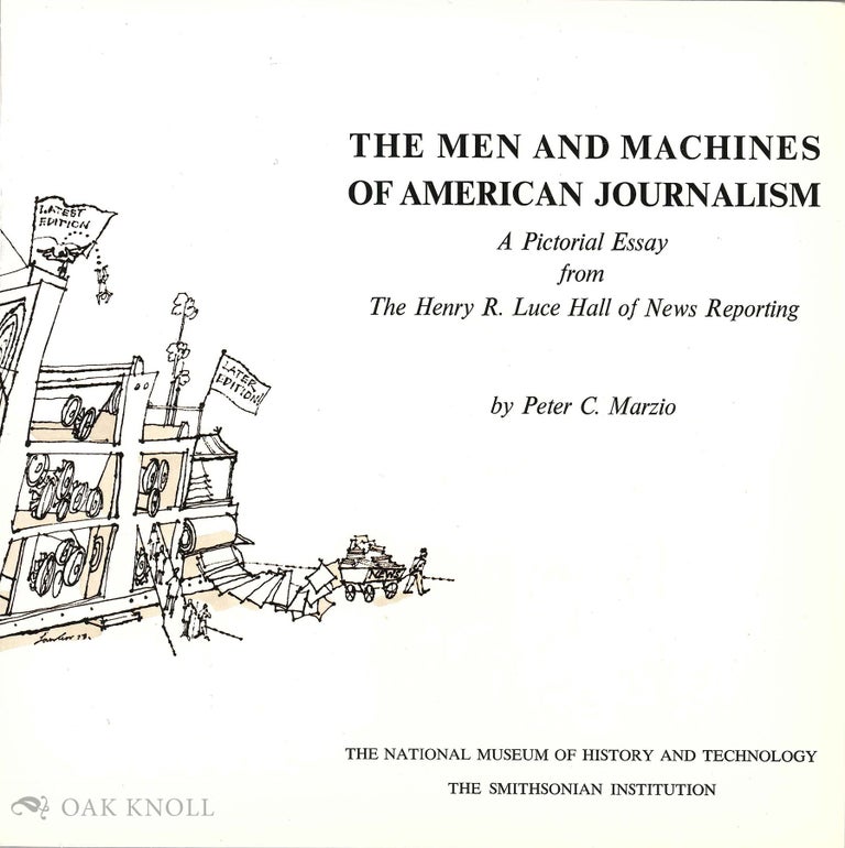 Order Nr. 132738 MEN AND MACHINES OF AMERICAN JOURNALISM, A PICTORIAL ESSAY FROM THE HENRY R. LUCE HALL OF NEWS REPORTING. Peter C. Marzio.