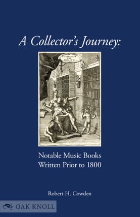 Order Nr. 133462 A COLLECTOR'S JOURNEY: NOTABLE MUSIC BOOKS WRITTEN PRIOR TO 1800. Robert H. Cowden